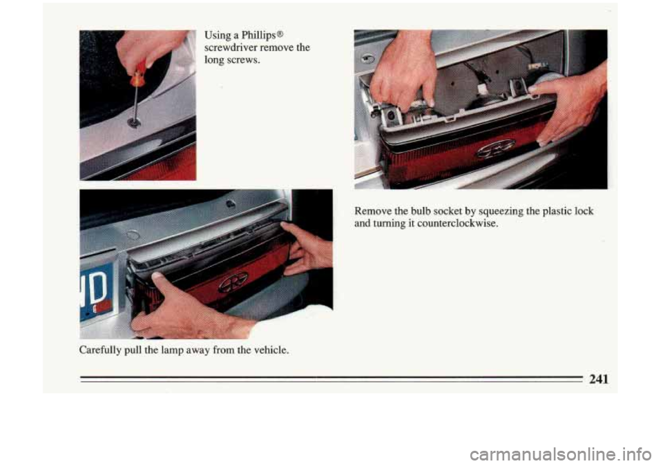 BUICK RIVIERA 1993 Owners Manual r
Using a Phillips@
screwdriver remove the
long screws.
d,T&* g&@ 1 * *.
.-
Remove the bulb socket by squeezing the plastic lock
and turning
it counterclockwise.
i
Carefully pull BUICK RIVIERA 1993 Owners Manual r
Using a Phillips@
screwdriver remove the
long screws.
d,T&* g&@ 1 * *.
.-
Remove the bulb socket by squeezing the plastic lock
and turning
it counterclockwise.
i
Carefully pull
