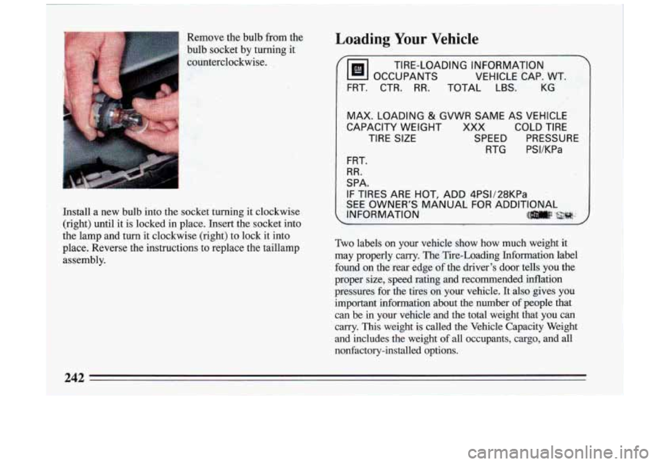 BUICK RIVIERA 1993 Owners Manual Remove the bulb from the Loading Your Vehicle
bulb socket by turning it
counterclockwise.
%I OCCUPANTS VEHICLE CAP. WT.
I
TIRE-LOADING INFORMATION,
FRT. CTR. RR. TOTAL
LBS. KG
MAX. BUICK RIVIERA 1993 Owners Manual Remove the bulb from the Loading Your Vehicle
bulb socket by turning it
counterclockwise.
%I OCCUPANTS VEHICLE CAP. WT.
I
TIRE-LOADING INFORMATION,
FRT. CTR. RR. TOTAL
LBS. KG
MAX.