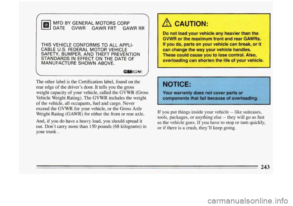 BUICK RIVIERA 1993 Owners Manual 7
Isl
MFD BY GENERAL MOTORS CORP
DATE GVWR GAWR FRT GAWR
RR
THIS VEHICLE CONFORMS TO ALL APPLI-
CABLE US. FEDERAL MOTOR VEHICLE
SAFETY, BUMPER, AND THEFT PREVENTION
STANDARDS BUICK RIVIERA 1993 Owners Manual 7
Isl
MFD BY GENERAL MOTORS CORP
DATE GVWR GAWR FRT GAWR
RR
THIS VEHICLE CONFORMS TO ALL APPLI-
CABLE US. FEDERAL MOTOR VEHICLE
SAFETY, BUMPER, AND THEFT PREVENTION
STANDARDS
