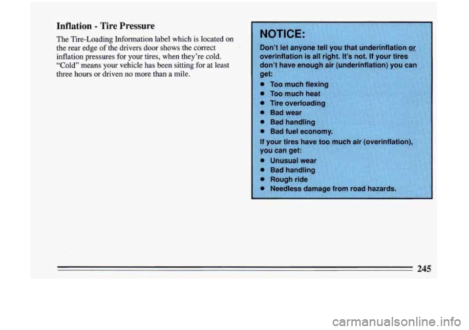 BUICK RIVIERA 1993 Owners Manual Inflation - Tire Pressure
The Tire-Loading Information label which is located on
the rear edge
of the drivers door shows the correct
inflation pressures
for your tires, when they BUICK RIVIERA 1993 Owners Manual Inflation - Tire Pressure
The Tire-Loading Information label which is located on
the rear edge
of the drivers door shows the correct
inflation pressures
for your tires, when they