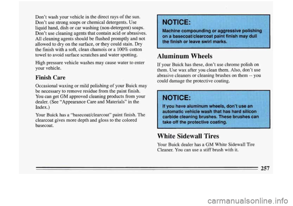 BUICK RIVIERA 1993 Owners Manual Aluminum Wheels
If your Buick has these, don’t use chrome polish on
them. Use wax after you clean them. Also, don’t use
abrasive cleaners or cleaning brushes
on them -- yo BUICK RIVIERA 1993 Owners Manual Aluminum Wheels
If your Buick has these, don’t use chrome polish on
them. Use wax after you clean them. Also, don’t use
abrasive cleaners or cleaning brushes
on them -- yo