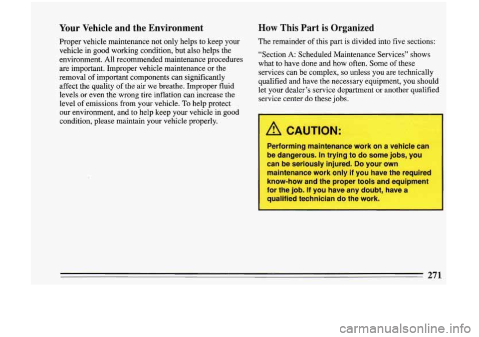 BUICK RIVIERA 1993 Owners Manual Your Vehicle and the Environment
Proper vehicle maintenance not only helps to keep your
vehicle in good working condition, but also helps the
environment. All recommended maint BUICK RIVIERA 1993 Owners Manual Your Vehicle and the Environment
Proper vehicle maintenance not only helps to keep your
vehicle in good working condition, but also helps the
environment. All recommended maint