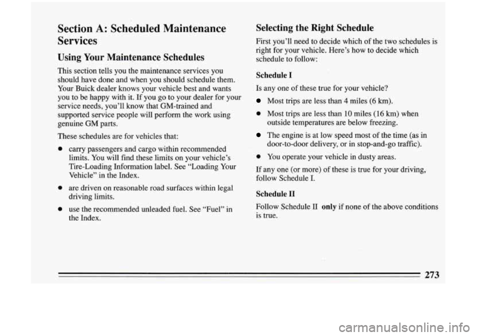 BUICK RIVIERA 1993 Owners Manual Section A: Scheduled Maintenance
Services
Using Your Maintenance Schedules
This section tells you the maintenance services you
should have done and when you should schedule them.
Y BUICK RIVIERA 1993 Owners Manual Section A: Scheduled Maintenance
Services
Using Your Maintenance Schedules
This section tells you the maintenance services you
should have done and when you should schedule them.
Y