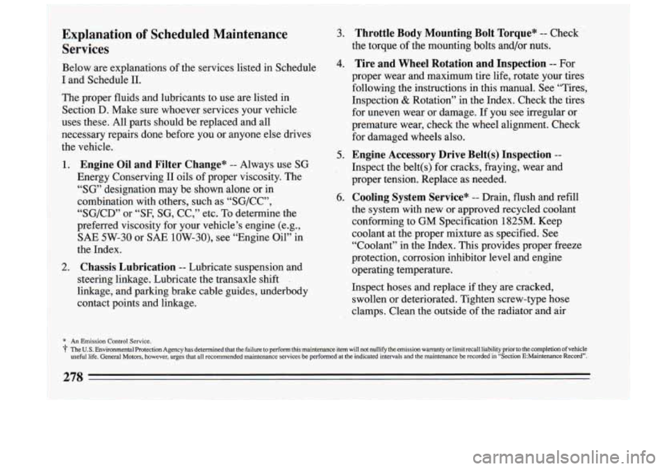 BUICK RIVIERA 1993 Owners Manual Explanation of Scheduled Maintenance 3. Throttle Body Mounting Bolt Torque" -- Check
Services the torque of the mounting bolts and/or nuts.
* An Emission Control Service.
The
U.S. Environme BUICK RIVIERA 1993 Owners Manual Explanation of Scheduled Maintenance 3. Throttle Body Mounting Bolt Torque" -- Check
Services the torque of the mounting bolts and/or nuts.
* An Emission Control Service.
The
U.S. Environme