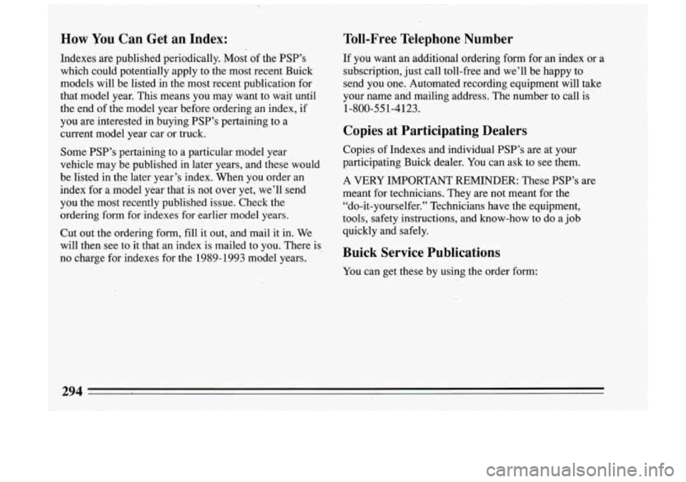 BUICK RIVIERA 1993  Owners Manual How You Can Get an Index: 
Indexes are published  periodically.  Most  of the  PSP’s 
which  could  potentially  apply  to the  most  recent  Buick 
models  will  be  listed  in  the  most  recent  
