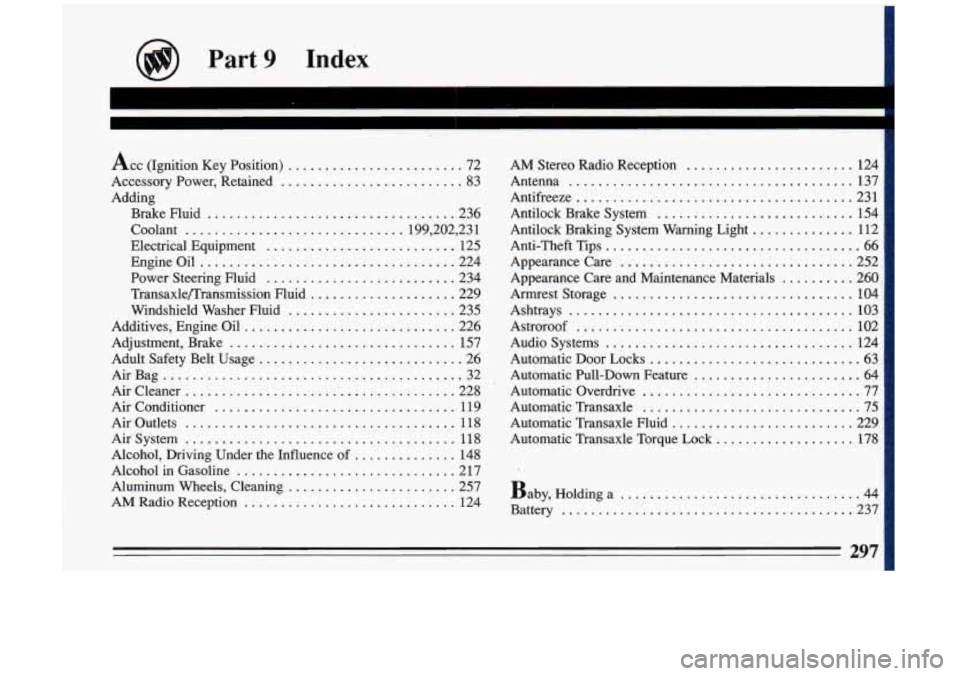 BUICK RIVIERA 1993  Owners Manual Part 9 Index 
I 
I 
Acc (Ignition  Key  Position) ........................ 72 
Accessory  Power. Retained 
......................... 83 
Adding  Brake  Fluid 
.................................. 236 
C
