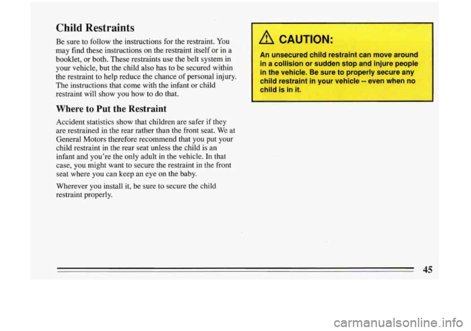 BUICK RIVIERA 1993 Owners Manual Child Restraints
Be sure to follow the instructions for the restraint. You
may find these instructions on the restraint itself or in
a
booklet, or both. These restraints use th BUICK RIVIERA 1993 Owners Manual Child Restraints
Be sure to follow the instructions for the restraint. You
may find these instructions on the restraint itself or in
a
booklet, or both. These restraints use th