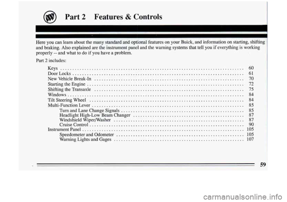 BUICK RIVIERA 1993 Repair Manual @) Part 2 Features & Controls
Here you can learn about the many standard and optional featur\
es on your Buick. and information on starting. shifting
and braking
. Also explaine BUICK RIVIERA 1993 Repair Manual @) Part 2 Features & Controls
Here you can learn about the many standard and optional featur\
es on your Buick. and information on starting. shifting
and braking
. Also explaine