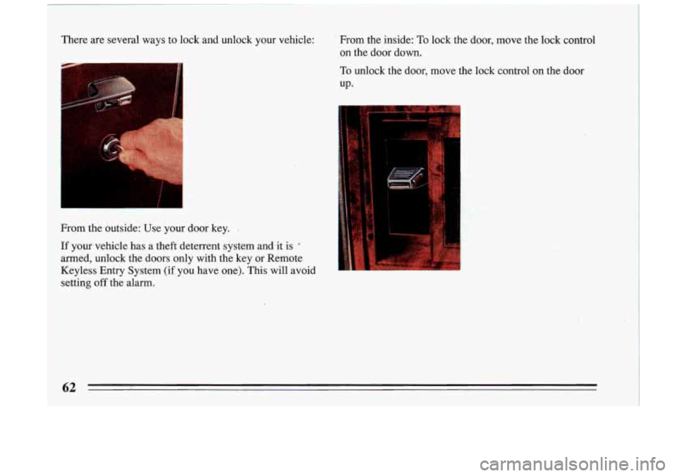BUICK RIVIERA 1993 Repair Manual I
There are several ways to lock and unlock your vehicle: . From the inside: To lock the door, move the lock control
on the door down.
To unlock the door, move the lock control BUICK RIVIERA 1993 Repair Manual I
There are several ways to lock and unlock your vehicle: . From the inside: To lock the door, move the lock control
on the door down.
To unlock the door, move the lock control