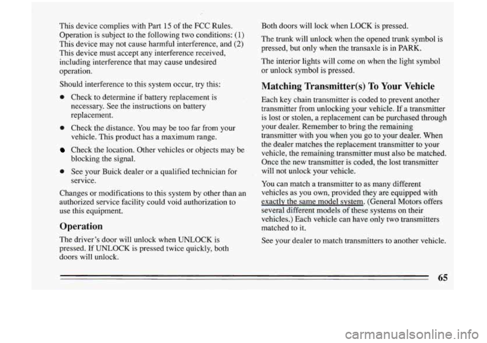 BUICK RIVIERA 1993  Owners Manual This  device  complies  with  Part 15 of the  FCC  Rules. 
Operation  is  subject  to  the  following  two  conditions: 
(1) 
This  device  may  not  cause  harmful  interference,  and (2) 
This  devi