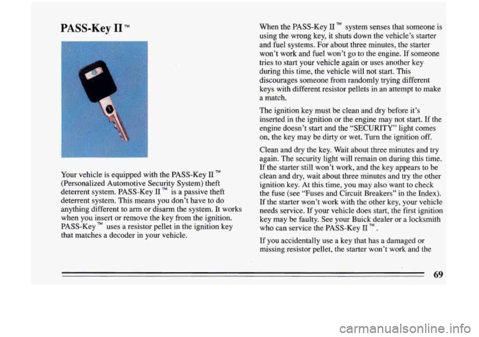 BUICK RIVIERA 1993 Manual PDF PASS-Key I1 TM
Your vehicle is equipped with the PASS-Key I1
(Personalized Automotive Security System) theft
deterrent system. PASS-Key
11 TM is a passive theft
deterrent system. T BUICK RIVIERA 1993 Manual PDF PASS-Key I1 TM
Your vehicle is equipped with the PASS-Key I1
(Personalized Automotive Security System) theft
deterrent system. PASS-Key
11 TM is a passive theft
deterrent system. T
