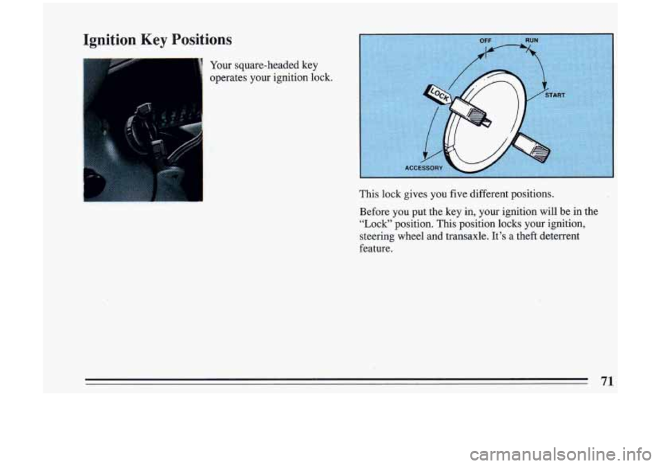 BUICK RIVIERA 1993 Manual PDF Ignition Key Positions
Your square-headed key
operates your ignition lock.
71 BUICK RIVIERA 1993 Manual PDF Ignition Key Positions
Your square-headed key
operates your ignition lock.
71