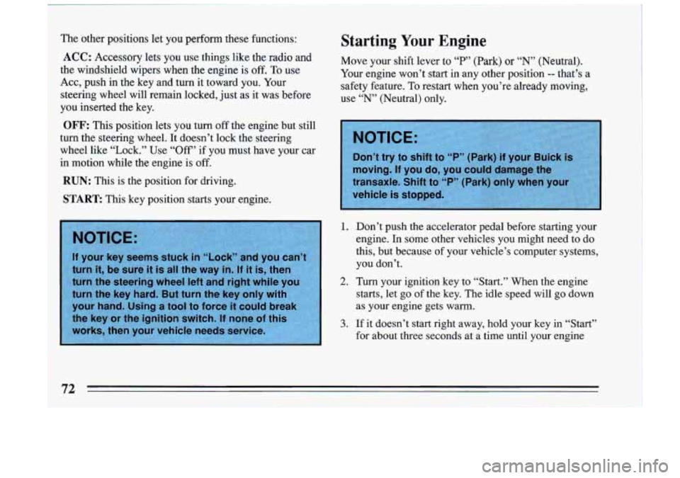 BUICK RIVIERA 1993 Manual PDF Starting Your Engine The other positions let you perform these functions:
ACC: Accessory lets you use things like the radio and
the windshield wipers when the engine is
off. To u BUICK RIVIERA 1993 Manual PDF Starting Your Engine The other positions let you perform these functions:
ACC: Accessory lets you use things like the radio and
the windshield wipers when the engine is
off. To u