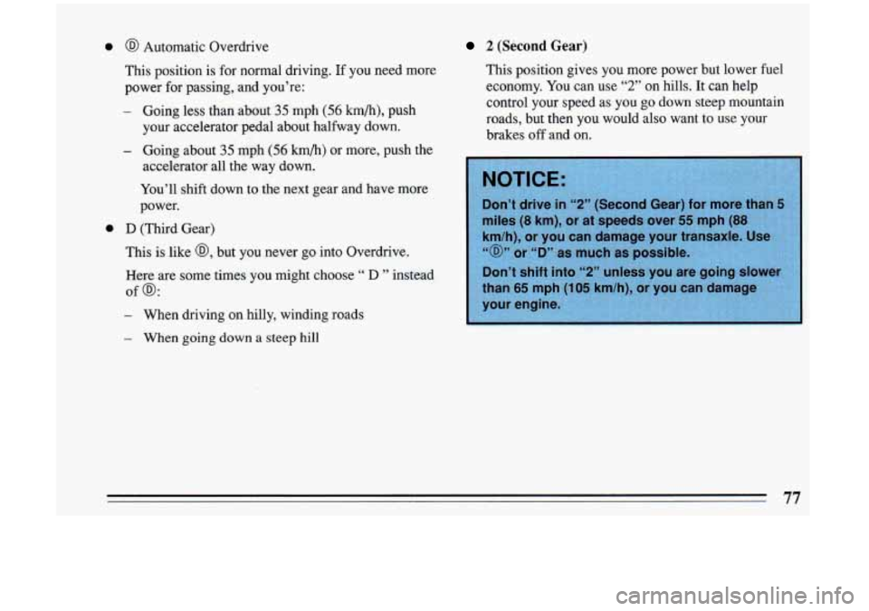 BUICK RIVIERA 1993 Manual PDF 0 @ Automatic Overdrive
This position is for normal driving.
If you need more
power
for passing, and you’re:
- Going less than about 35 mph (56 km/h), push
your accelerator pedal BUICK RIVIERA 1993 Manual PDF 0 @ Automatic Overdrive
This position is for normal driving.
If you need more
power
for passing, and you’re:
- Going less than about 35 mph (56 km/h), push
your accelerator pedal