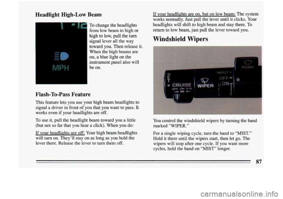 BUICK RIVIERA 1993 Manual Online Headlight High-Low Beam
To change the headlights
from low beam to high or
high to low, pull the turn signal lever all the way
toward
you. Then release it.
When the high b BUICK RIVIERA 1993 Manual Online Headlight High-Low Beam
To change the headlights
from low beam to high or
high to low, pull the turn signal lever all the way
toward
you. Then release it.
When the high b