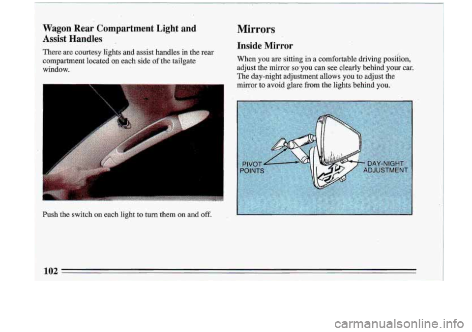 BUICK ROADMASTER 1993  Owners Manual Wagon  Rear  Lompartment Light and 
Assist Handles . 
There are courtesy  lights  and  assist  handles  in  the  rear 
compartment  located  on  each  side 
of the  tailgate 
window. 
Mirrors 
Inside 