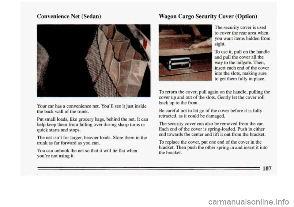 BUICK ROADMASTER 1993 Owners Manual Convenience Net (Sedan)
f
Wagon Cargo Security Cover (Option)
The security cover is used
Your car has a convenience net. Youll see
it just inside
the
back wall of the trunk.
Put- BUICK ROADMASTER 1993 Owners Manual Convenience Net (Sedan)
f
Wagon Cargo Security Cover (Option)
The security cover is used
Your car has a convenience net. Youll see
it just inside
the
back wall of the trunk.
Put-