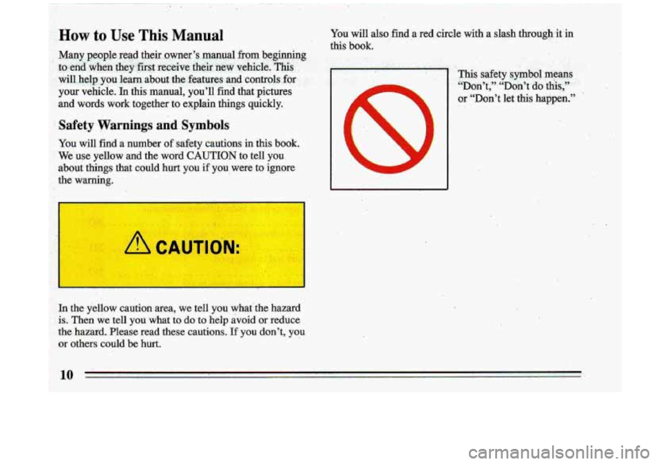 BUICK ROADMASTER 1993 User Guide -:will ..help. you learn.  about  ,the €eatures  and  controls for - I 
? your vehicle.  In  this  manual,  you’ll  find  that  pictures 
and  words  work  together  to  explain  thinp quickly. 
i
