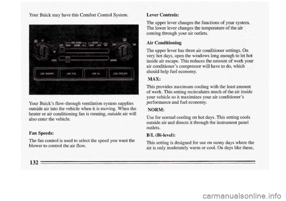 BUICK ROADMASTER 1993 Owners Manual .. Your Buick may have this Comfort Control. System. , .. . .
. Your Bui&s flow-through ventilation system supplies
outside air info the vehicle when it is,moving. When the
heater or air c BUICK ROADMASTER 1993 Owners Manual .. Your Buick may have this Comfort Control. System. , .. . .
. Your Bui&s flow-through ventilation system supplies
outside air info the vehicle when it is,moving. When the
heater or air c