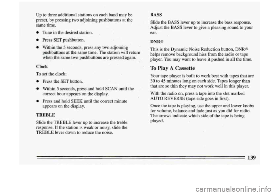 BUICK ROADMASTER 1993  Owners Manual up to  three  additional  stations  on  each  band  may  be 
preset,  by pressing  two  adj.oining  pushbuttons  at  the 
sitme  time. 
TREBLE 
Slide  the.TREBLE  lever up to  increase  the  trewe 
re