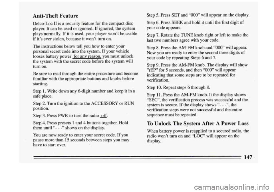 BUICK ROADMASTER 1993  Owners Manual Anti-Theft Feature 
Delco-Loc I1 is  a  security  feature for the  compact  disc 
player.  It can  be  used  or  ignored.  If  ignored,  the system 
plays  normally. 
If it  is  used,  your  player  w