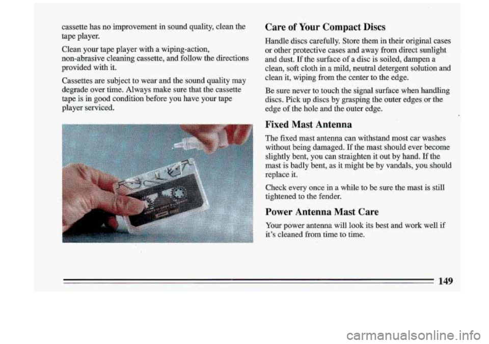 BUICK ROADMASTER 1993  Owners Manual cassette  has  no  improvement in s.ound  quality,  clean  the 
tape  player. 
Clean 
your tape  player  with  a  wiping-action, 
non-abrasive  cleaning  cassette,  and  follow  the  directions 
provi