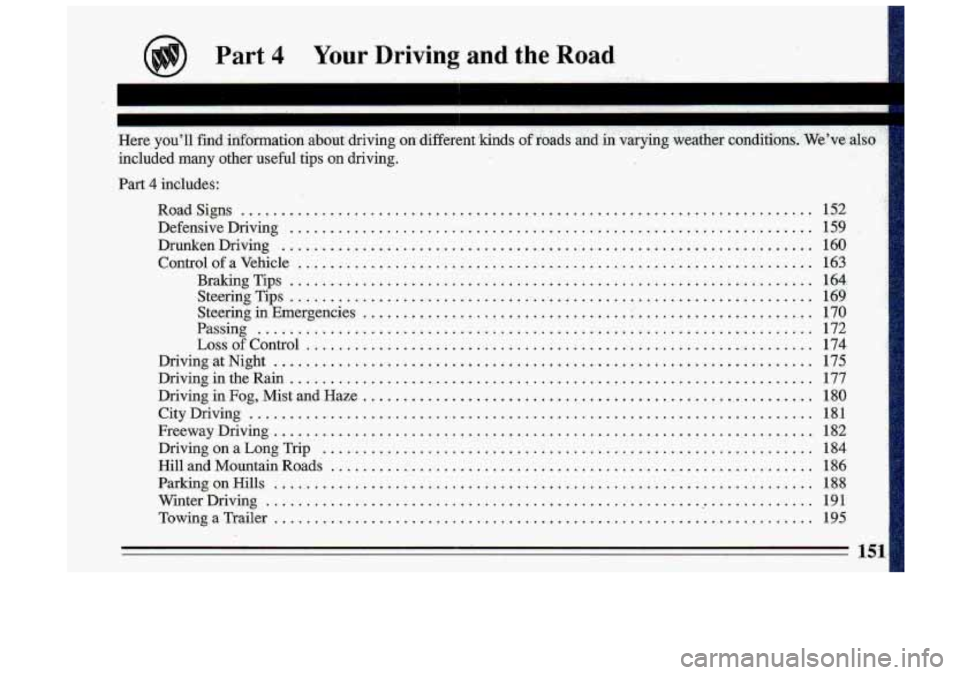 BUICK ROADMASTER 1993  Owners Manual Part 4 Your Driving and the Road 
Part 4 includes: 
RoadSigns 
........................................................................\
 
DefensiveDriving ............................................