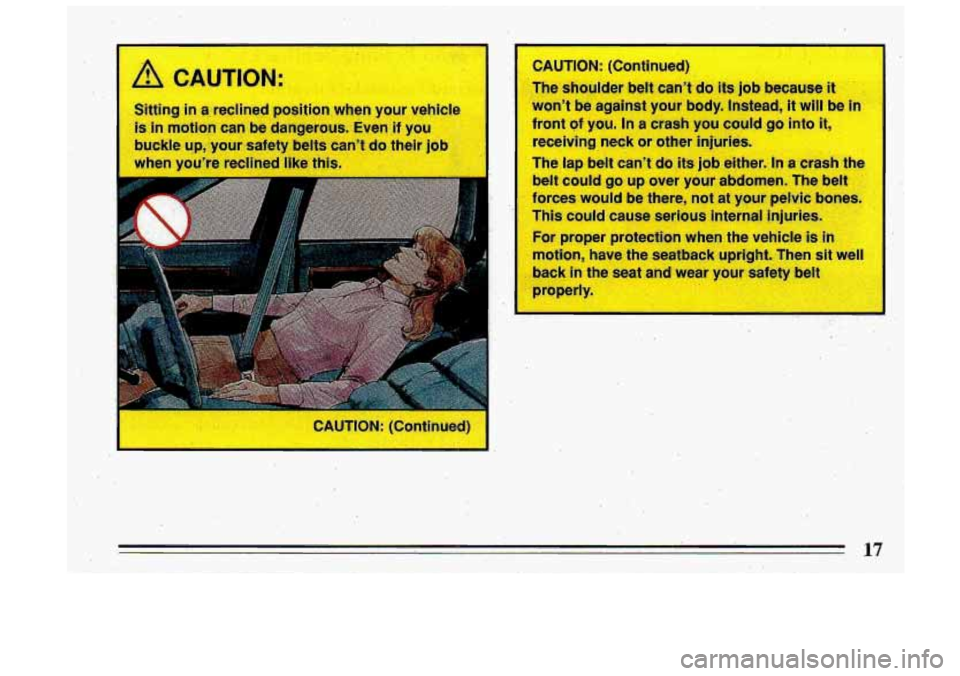 BUICK ROADMASTER 1993 User Guide S .hg in a - lec osi .m.when  your ve cle 
is in motion  can be dangerous.  Even if you 
buckle 
up, your  safety  belts can’t do their job 
CAUTION:  (Continued)  TCAUTION: 
(Conti.nued) 
‘The  s