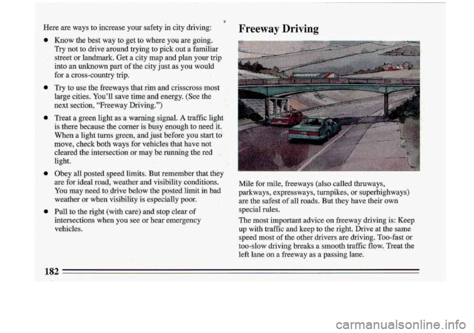 BUICK ROADMASTER 1993  Owners Manual Free-way Driving 
Mile  €or  mile,  freeways  (also  called  thruways, 
parkways,  expressways,  turnpikes,  or superhighways) 
are  the  safest 
of all roads.  But  they  have  their  own 
special 