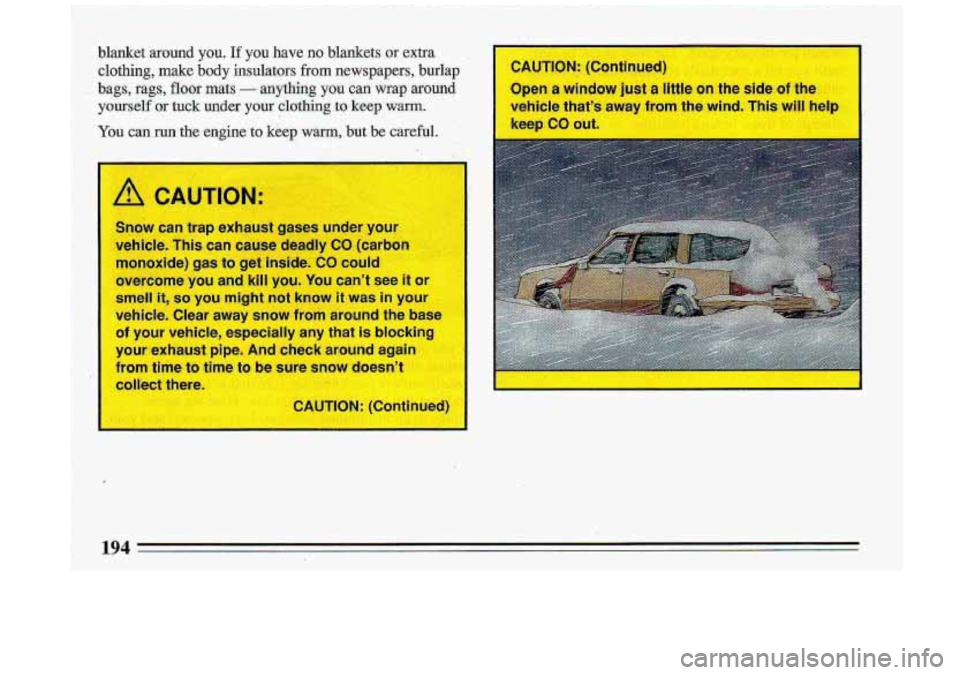 BUICK ROADMASTER 1993 Owners Manual blanket around you. If you have no blankets or extra. II
clothing, make body insulators. from newspapers, burlap I CAUTION: (Continued)
bags, rags, floor math - anything you can wrap around 3pen BUICK ROADMASTER 1993 Owners Manual blanket around you. If you have no blankets or extra. II
clothing, make body insulators. from newspapers, burlap I CAUTION: (Continued)
bags, rags, floor math - anything you can wrap around 3pen