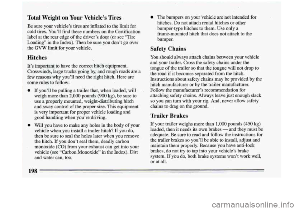 BUICK ROADMASTER 1993 Owners Manual Total Weight on Your Vehicle’s Tires
Be sure your vehicle’s tires are inflated to the limit for
cold tires. You’ll find these numbers on the Certification
label at the rear edge
o BUICK ROADMASTER 1993 Owners Manual Total Weight on Your Vehicle’s Tires
Be sure your vehicle’s tires are inflated to the limit for
cold tires. You’ll find these numbers on the Certification
label at the rear edge
o