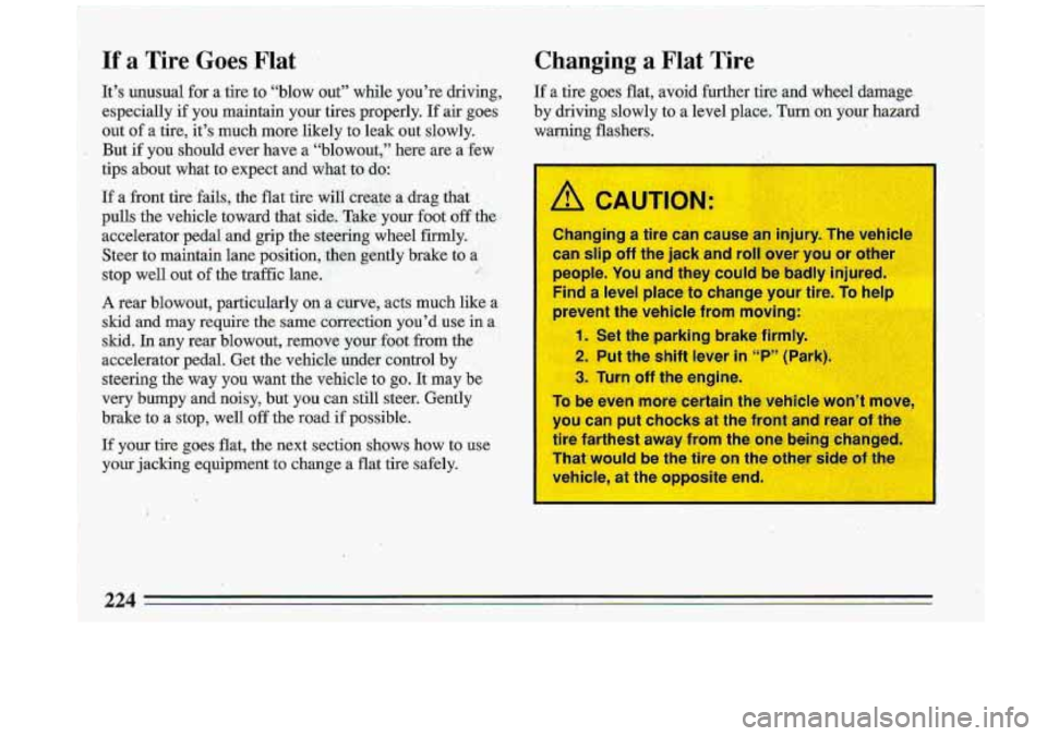 BUICK ROADMASTER 1993  Owners Manual If a Tire Goes Flat Changing .a Flat Tire 
I! CAUTIO1 
can slip off the jack and roll over  you or othe- 
people.  You and they  could be badly injured. 
Find  a level place  to change  your 
= 
preve