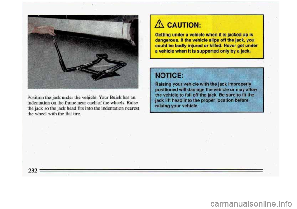 BUICK ROADMASTER 1993  Owners Manual I P J IC 
Getting UI er a vehicle when i s j; ied up is 
dangerous. If the  vehicle slips off the jack, you 
could be badly  injured  or kilied. Never get wnder 
a hide wh I it. orted  only by a jac