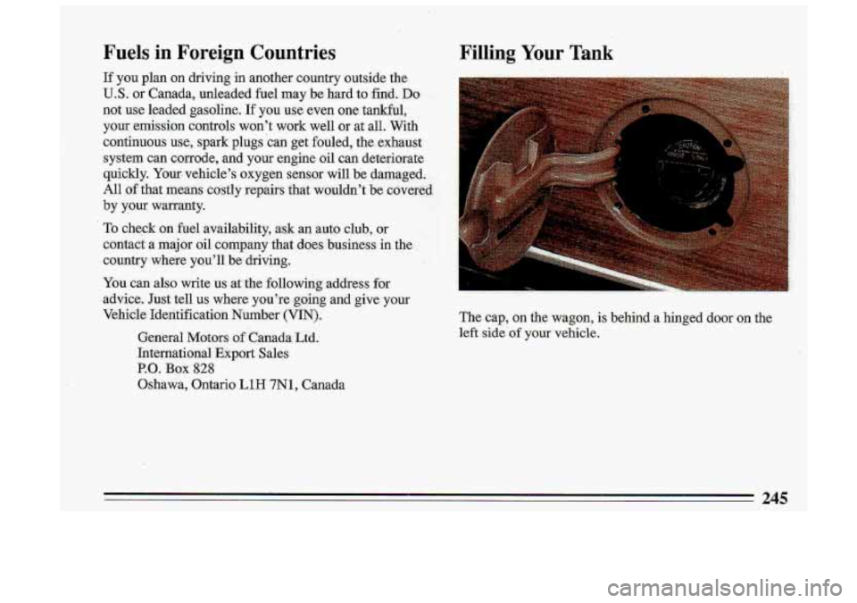 BUICK ROADMASTER 1993  Owners Manual Filling Your Tank 
1: 
,, .. 
.. 
t- L: I.,: ,,. 
[, . 
t: 1 
j: 
j.. 
The cap, on  the wagon, iis behind a hinged  door on the 
left side of your vehicle.  