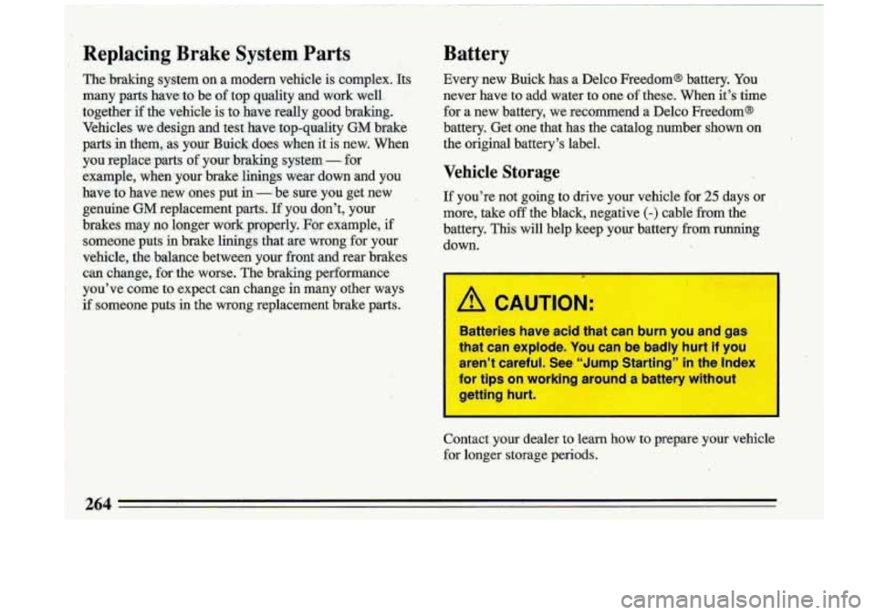 BUICK ROADMASTER 1993 Owners Manual Replacing Brake System Parts
The braking system on a modem vehicle is complex. Its
many parts have to’ be of top quality and work. well
together if the vehicle is to have BUICK ROADMASTER 1993 Owners Manual Replacing Brake System Parts
The braking system on a modem vehicle is complex. Its
many parts have to’ be of top quality and work. well
together if the vehicle is to have