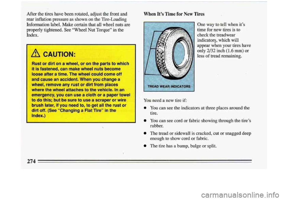 BUICK ROADMASTER 1993 Owners Manual After the tires have beers rotated, adjust the front and
rea inflation pressure as shown on the Tire-Loading
Information label. Make certain that all wheel nuts ax9
properly tightene BUICK ROADMASTER 1993 Owners Manual After the tires have beers rotated, adjust the front and
rea inflation pressure as shown on the Tire-Loading
Information label. Make certain that all wheel nuts ax9
properly tightene