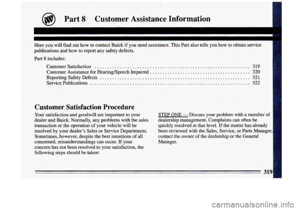 BUICK ROADMASTER 1993 Owners Manual a Part 8 Customer Assistance Information
Here you will find out how to contact Buick if you need assistance. This Part also tells you how to obtain service
publications and how
to BUICK ROADMASTER 1993 Owners Manual a Part 8 Customer Assistance Information
Here you will find out how to contact Buick if you need assistance. This Part also tells you how to obtain service
publications and how
to