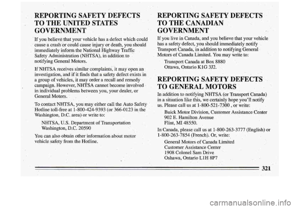 BUICK ROADMASTER 1993 Owners Manual NHTS.A, US. Department of. Transportation
Washington,
.D.C. 20590
You can a1s.o obtain other information about motor
vehicle ,safety from the Hotline.
321 BUICK ROADMASTER 1993 Owners Manual NHTS.A, US. Department of. Transportation
Washington,
.D.C. 20590
You can a1s.o obtain other information about motor
vehicle ,safety from the Hotline.
321