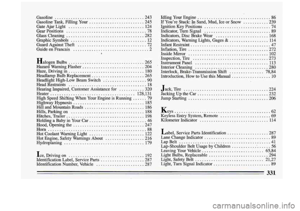 BUICK ROADMASTER 1993 Owners Manual .Gasoline ....................................... 243
Gasoline Tank. Filling Your
........................ 245
Gate Ajar Light
................................. 124
Gear Positions
......... BUICK ROADMASTER 1993 Owners Manual .Gasoline ....................................... 243
Gasoline Tank. Filling Your
........................ 245
Gate Ajar Light
................................. 124
Gear Positions
.........