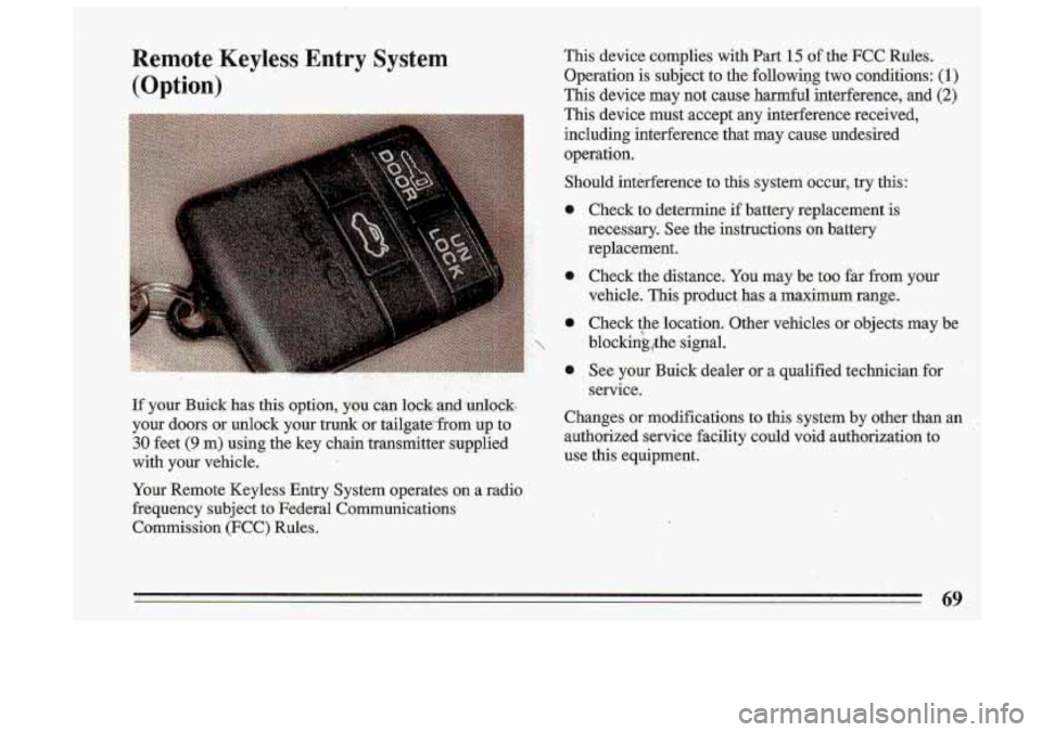 BUICK ROADMASTER 1993 Owners Manual Remote Keyless Entry System
(Option)
..
-If your Buick has this option, you cim loc$andanlbck
your doors or unlock your trunk or tailgate3tom
u.p to
30 feet (9 m) using the key chai BUICK ROADMASTER 1993 Owners Manual Remote Keyless Entry System
(Option)
..
-If your Buick has this option, you cim loc$andanlbck
your doors or unlock your trunk or tailgate3tom
u.p to
30 feet (9 m) using the key chai