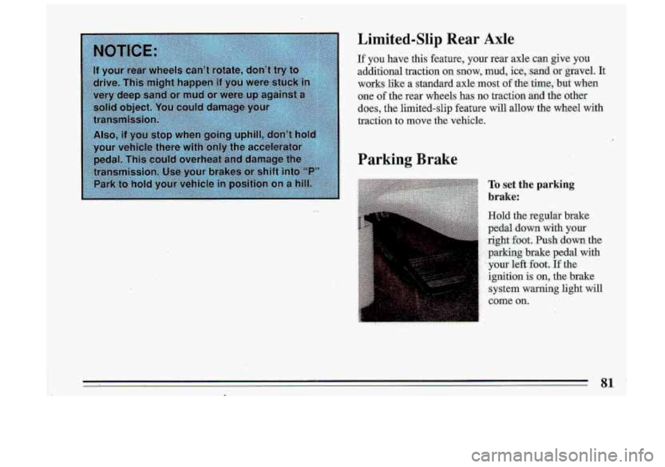 BUICK ROADMASTER 1993 Manual Online Limited-Slip Rear Axle 
If you have  this  feature,  your  rear axle can give you 
additional  traction  on snow,, mud, ice, sand or gravel.  It 
works  like  a  standard  axle  most  of the.  time;  