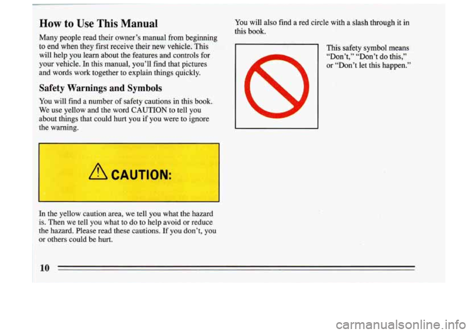 BUICK SKYLARK 1993 User Guide How to Use This Manual You will also find a red circle with a slash through it in
this book.
Many people read their owner’s manual from beginning
to endwhen they ,first receive BUICK SKYLARK 1993 User Guide How to Use This Manual You will also find a red circle with a slash through it in
this book.
Many people read their owner’s manual from beginning
to endwhen they ,first receive
