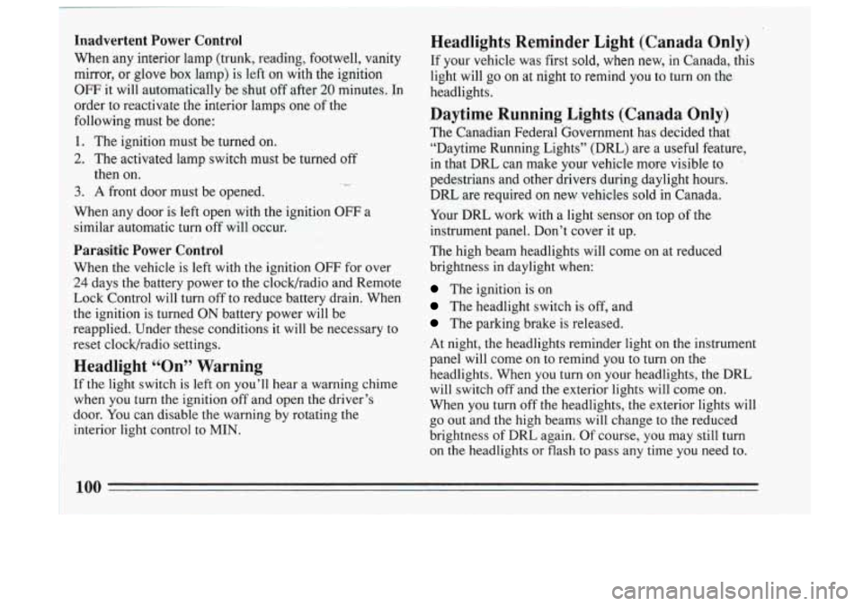 BUICK SKYLARK 1993 Owners Manual Headlights Reminder Light (Canada Only)
If your vehicle was first sold, when new, in Canada, this
light will
go on at night to remind you to turn on the
headlights.
Daytime Run BUICK SKYLARK 1993 Owners Manual Headlights Reminder Light (Canada Only)
If your vehicle was first sold, when new, in Canada, this
light will
go on at night to remind you to turn on the
headlights.
Daytime Run