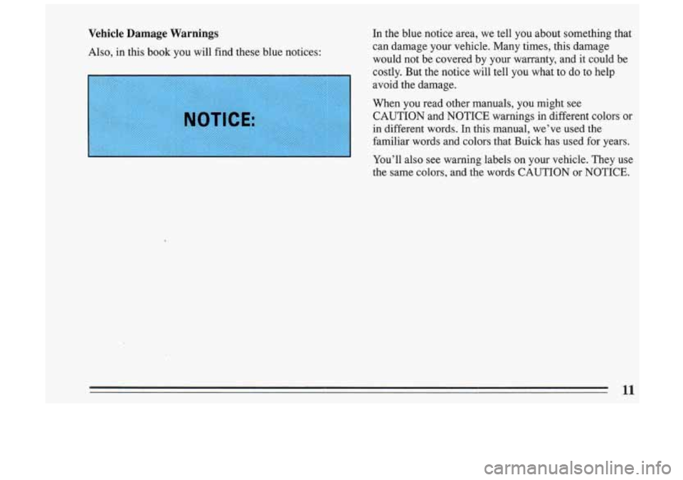 BUICK SKYLARK 1993 User Guide Vehicle Damage Warnings - -
- --x, in this book J :z -.-:ill find these blue notices: In the blue notice area, we tell you about something that
can damage your vehicle. Many ti BUICK SKYLARK 1993 User Guide Vehicle Damage Warnings - -
- --x, in this book J :z -.-:ill find these blue notices: In the blue notice area, we tell you about something that
can damage your vehicle. Many ti