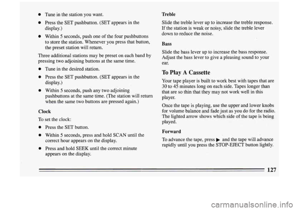 BUICK SKYLARK 1993 Owners Manual 0 Tune in the station you want.
e Press the SET pushbutton. (SET appears in the
display.)
0 Within 5 seconds, push one of the four pushbuttons
to store the station. Whenever you BUICK SKYLARK 1993 Owners Manual 0 Tune in the station you want.
e Press the SET pushbutton. (SET appears in the
display.)
0 Within 5 seconds, push one of the four pushbuttons
to store the station. Whenever you