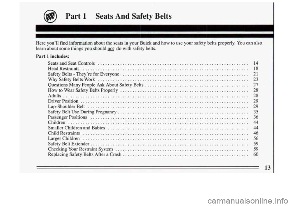 BUICK SKYLARK 1993 User Guide Part 1 Seats And Safety Belts
Here you’ll find information about the seats in your Buick and how to use your safety belts properly\
. You can also
learn about some things yo BUICK SKYLARK 1993 User Guide Part 1 Seats And Safety Belts
Here you’ll find information about the seats in your Buick and how to use your safety belts properly\
. You can also
learn about some things yo