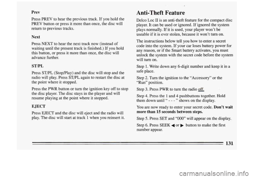 BUICK SKYLARK 1993 Owners Manual Prev
Press PREV to hear the previous track. If you hold the
PREV button or press it more than once, the disc will
return to previous tracks.
Next
Press NEXT to hear the next BUICK SKYLARK 1993 Owners Manual Prev
Press PREV to hear the previous track. If you hold the
PREV button or press it more than once, the disc will
return to previous tracks.
Next
Press NEXT to hear the next