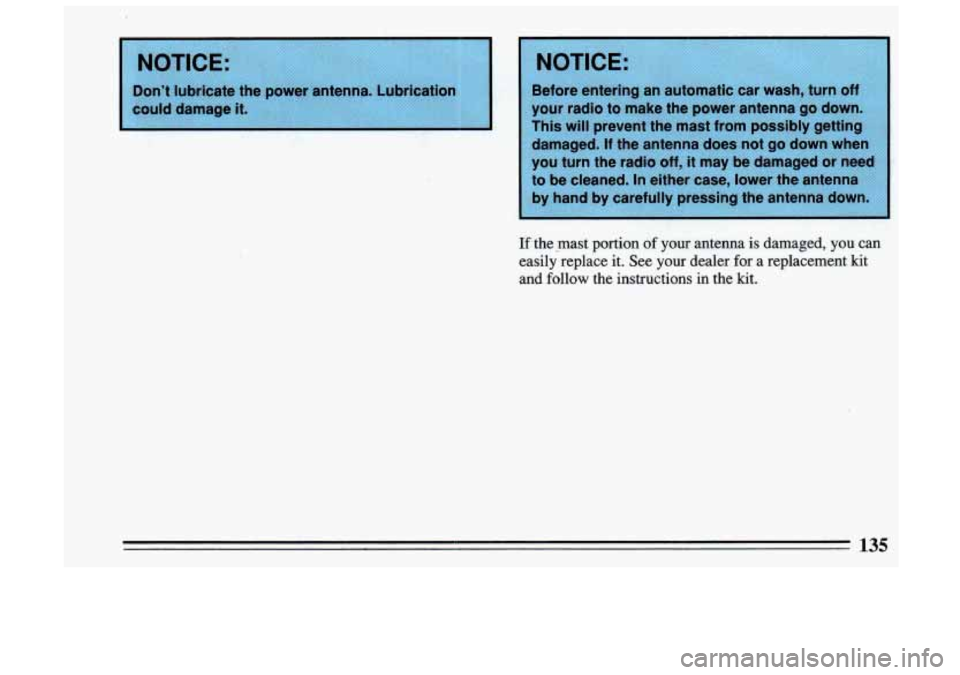 BUICK SKYLARK 1993 Owners Manual damaged. If the antenna does not go down when
you turn the radio
off, it may be damaged or neea
to be cleaned. In either case, lower the antenna
by hand by carefully pressing BUICK SKYLARK 1993 Owners Manual damaged. If the antenna does not go down when
you turn the radio
off, it may be damaged or neea
to be cleaned. In either case, lower the antenna
by hand by carefully pressing