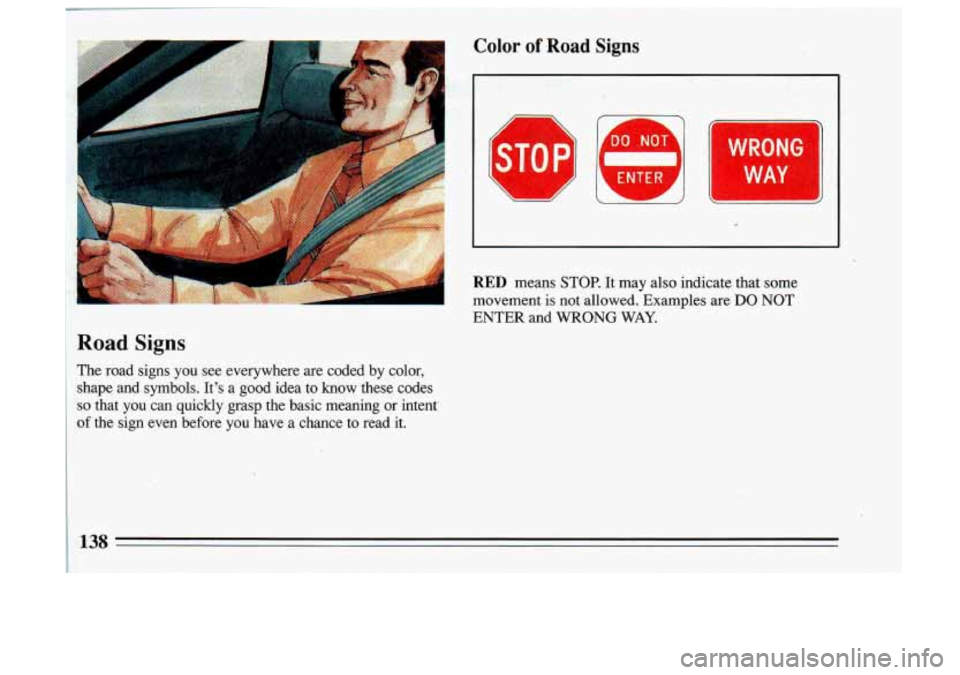 BUICK SKYLARK 1993 Owners Manual Road Signs
The road signs you see everywhere are coded by color,
shape and symbols. Its a good idea to know these codes
so that you can quickly grasp the basic meaning or BUICK SKYLARK 1993 Owners Manual Road Signs
The road signs you see everywhere are coded by color,
shape and symbols. Its a good idea to know these codes
so that you can quickly grasp the basic meaning or