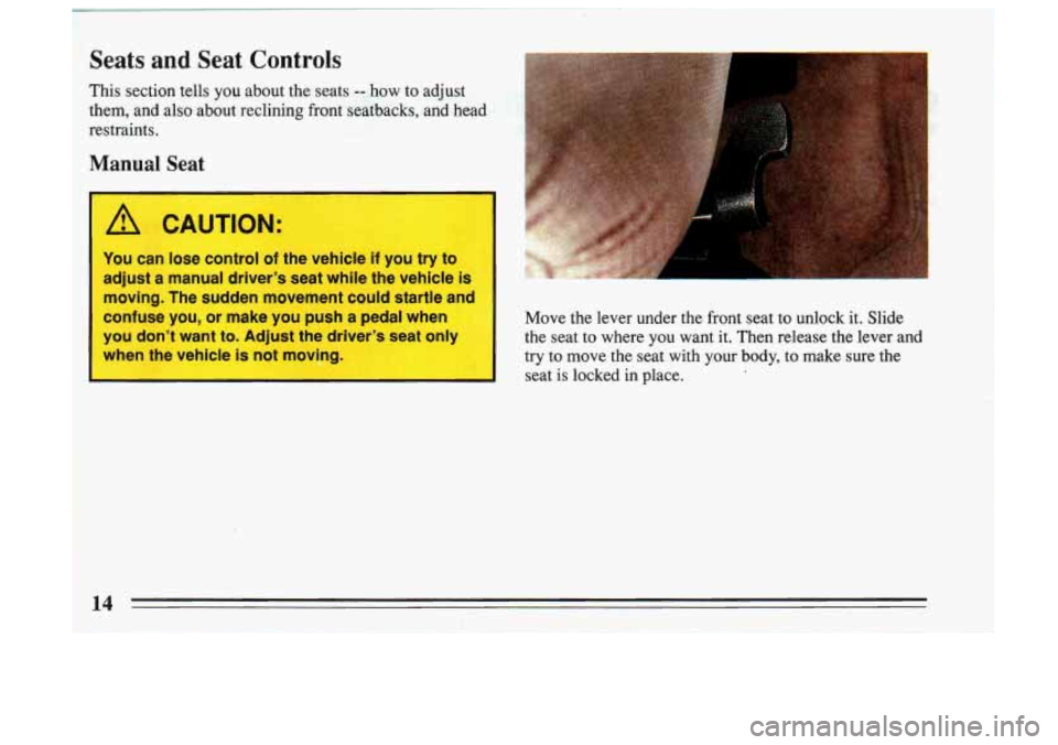 BUICK SKYLARK 1993  Owners Manual - ?r r .z : .I .~ ::e ; ’ 
Seats  and  Seat  Controls 
This  section  tells you about  the  seats -- how  to  adjust 
them,  and  also  about  reclining  front  seatbacks,  and  head 
restraints. 
I